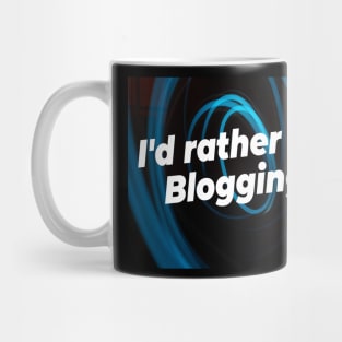 I'd rather be blogging Mug